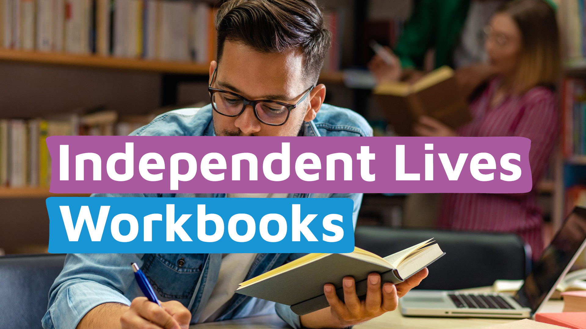 A man wearing glasses in a library holding a book and a pen with a title of 'Independent Lives Workbooks'.