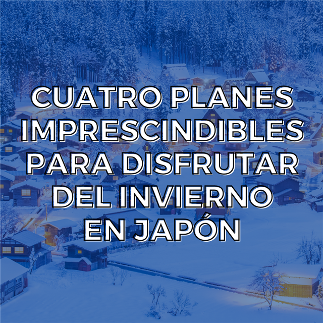 Cuatro planes imprscindibles pra disfrtar del invierno en Japón