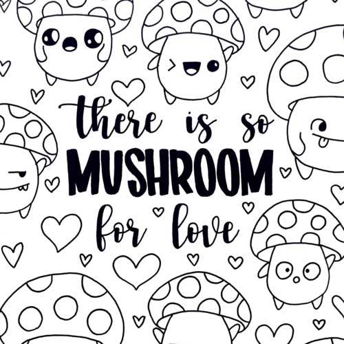 Download "There is so Mushroom for love" themed coloring page.  