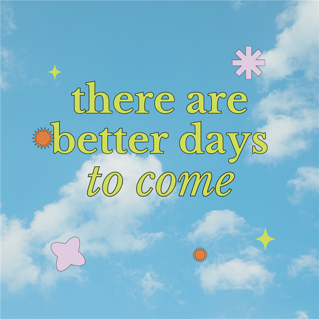 A graphic of the sky with quote "there are better days to come."