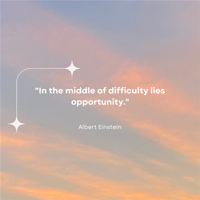 A quote that says "In the middle of difficulty lies opportunity." - Albert Einstein