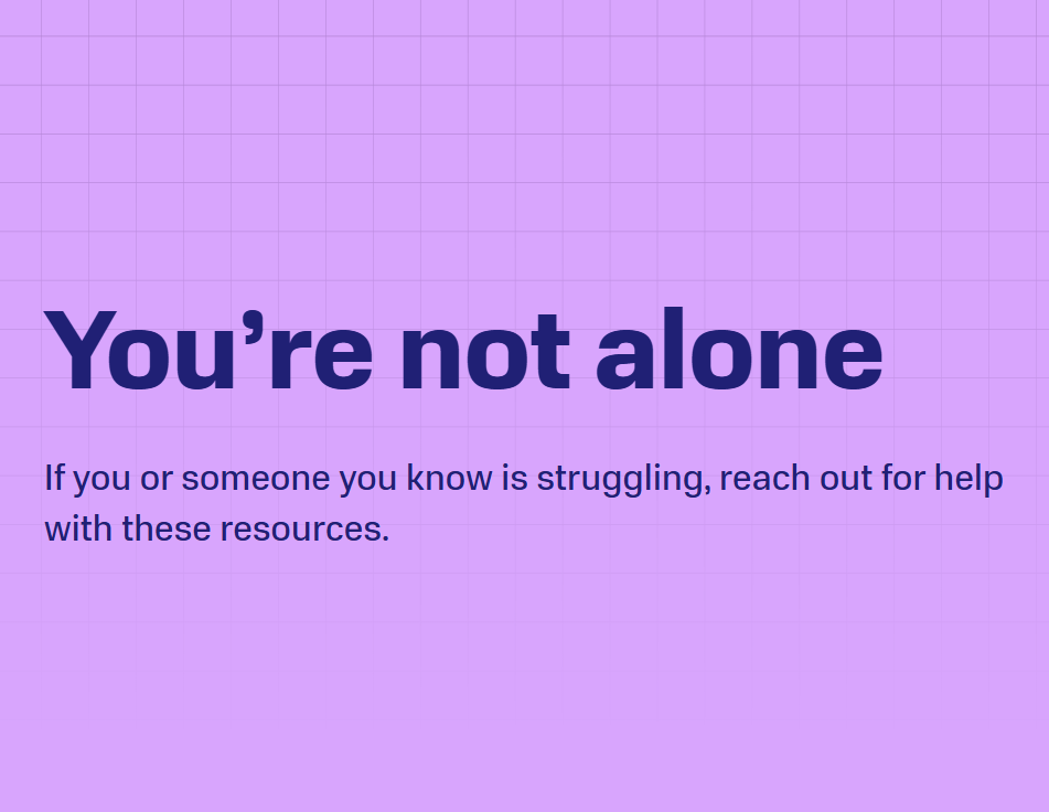 A graphic that says "You're not alone. If you or someone you know is struggling, reach out for help with these resources."