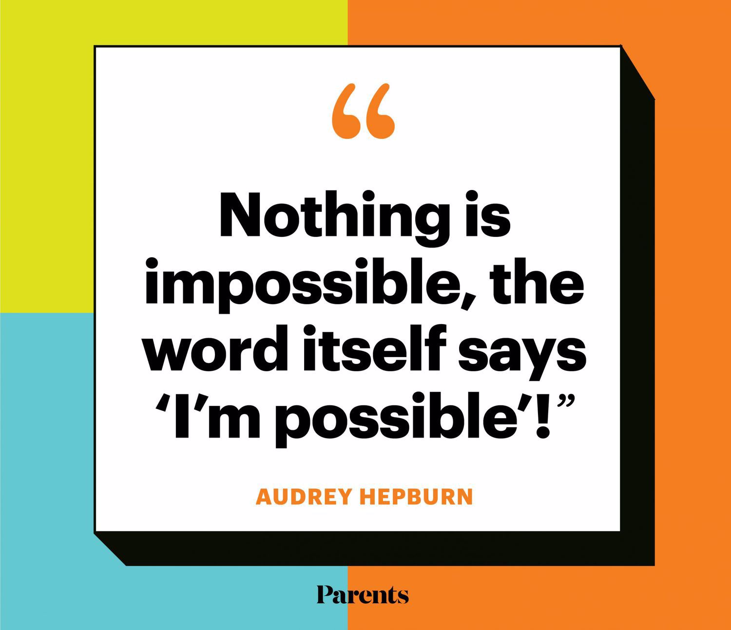 A graphic with a quote that says "Nothing is impossible, the word itself says 'I'm possible'!" -Audrey Hepburn