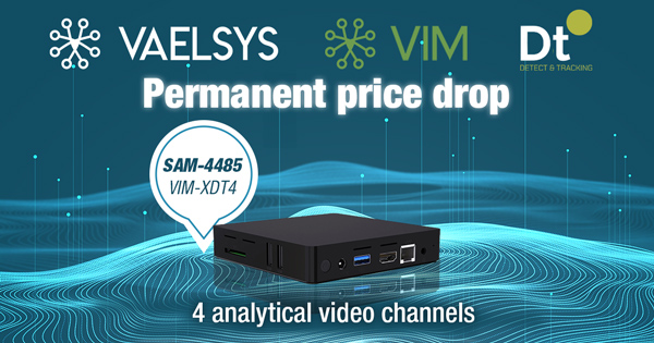 We lowered the price of the VIM-XDT4 VAELSYS video analytics by 25%