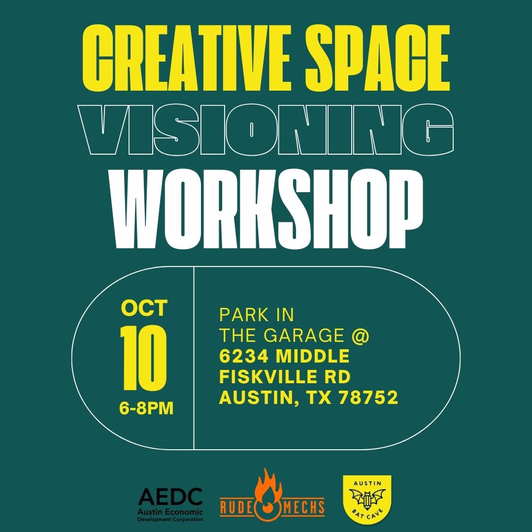 Creative Space Visioning Workship: Oct 10, 6pm-8pm, Park in the Garage @6234 Middle Fiskville Rd, Austin, TX 78752. AEDC, Rude Mechs, and Austin Bat Cave.