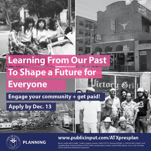 Learning From Our Past To Shape a Future for Everyone. Engage your community + get paid! Apply by Dec. 13. City of Austin Planning [COA seal]. www.publicinput.com/ATXpresplan