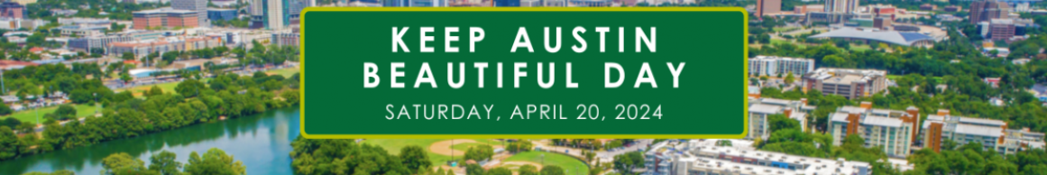 Keep Austin Beautiful Day Saturday, April 20, 2024