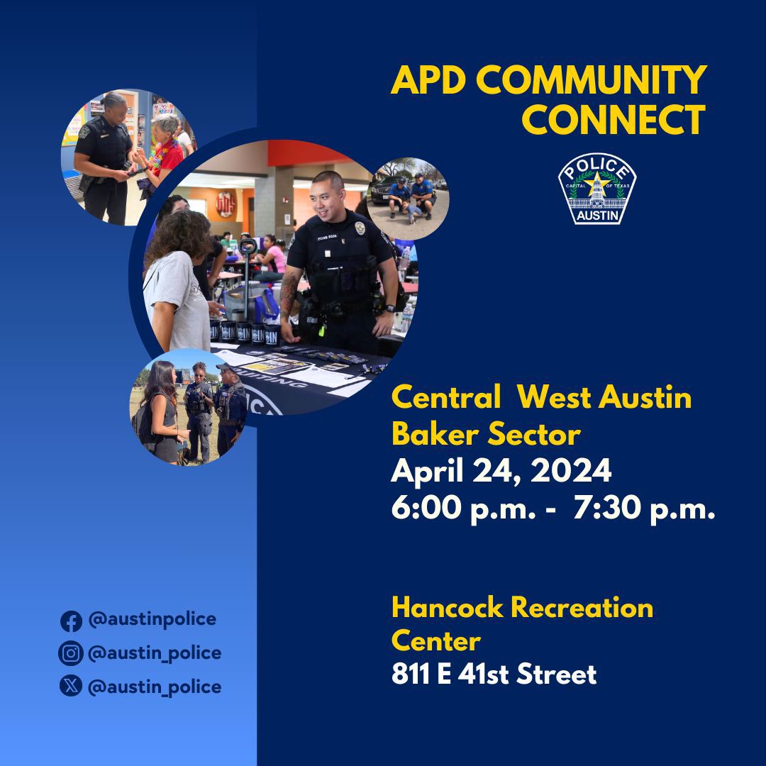 APD Community Connect: Central West Austin Baker Sector, April 24, 2024 from 6pm-7:30pm. Handock Recreation Center 811 E 41st Street. 