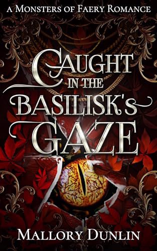 Cover of "Caught in the Basilisk's Gaze" by Mallory Dunlin. Lots of stylized flourishes on a mostly-red cover with a yellow eye shot through with red veins and a slitted pupil on the bottom third.