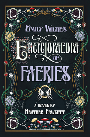 Cover of "Emily Wilde's Encyclopaedia of Faeries" by Heather Fawcett. It's a dark charcoal background with lots of small illustrations around the title, including creepy tree-branch hands clawing their way out of a circle.
