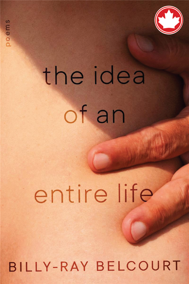 The Idea of An Entire LifePoems Billy-Ray Belcourt  