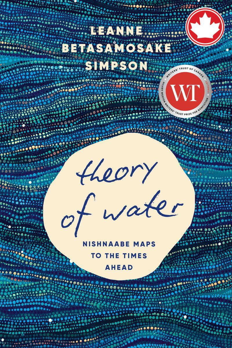 Theory of WaterNishnaabe Maps to the Times Ahead Leanne Betasamosake Simpson  