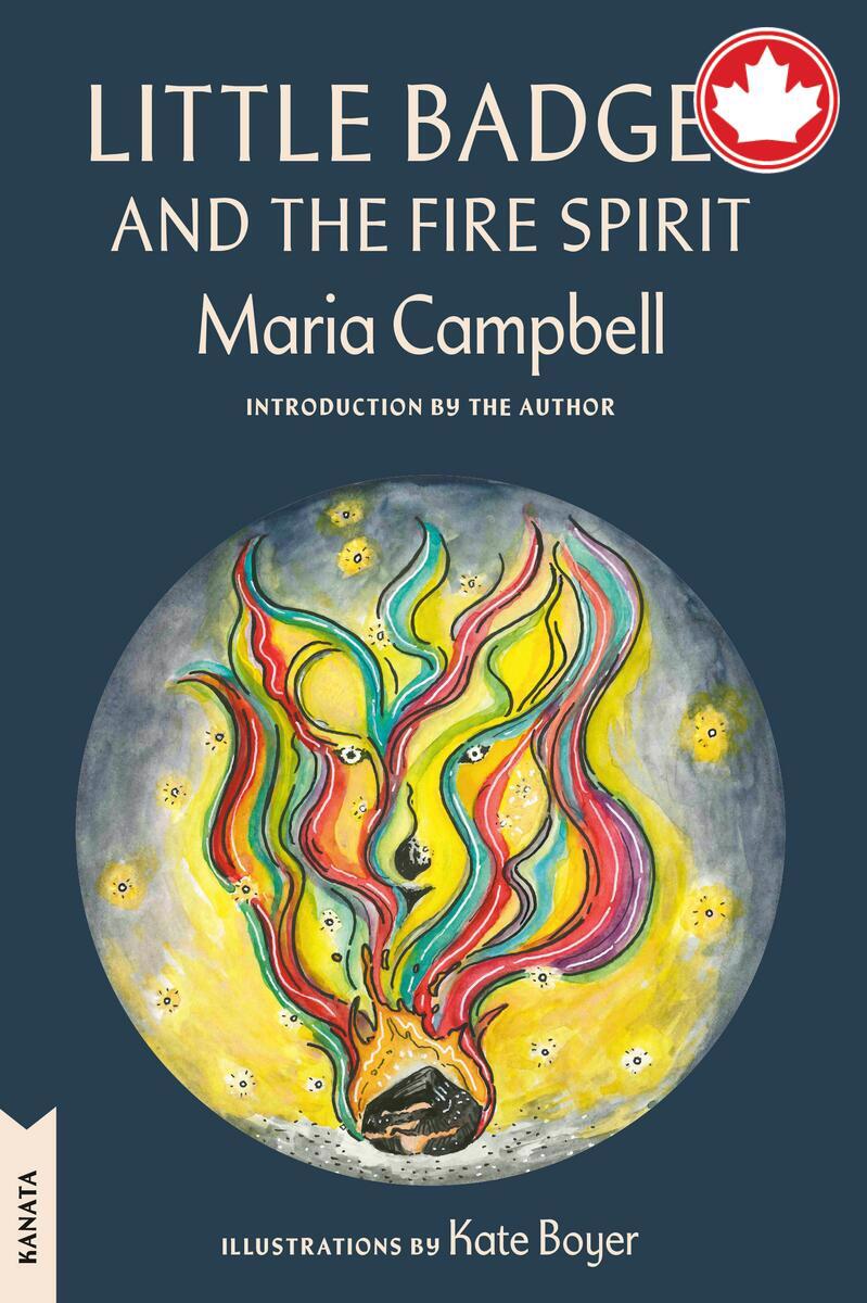 Little Badger and the Fire SpiritKanata Classics Edition Kanata Classics Maria Campbell,  Kate Boyer  