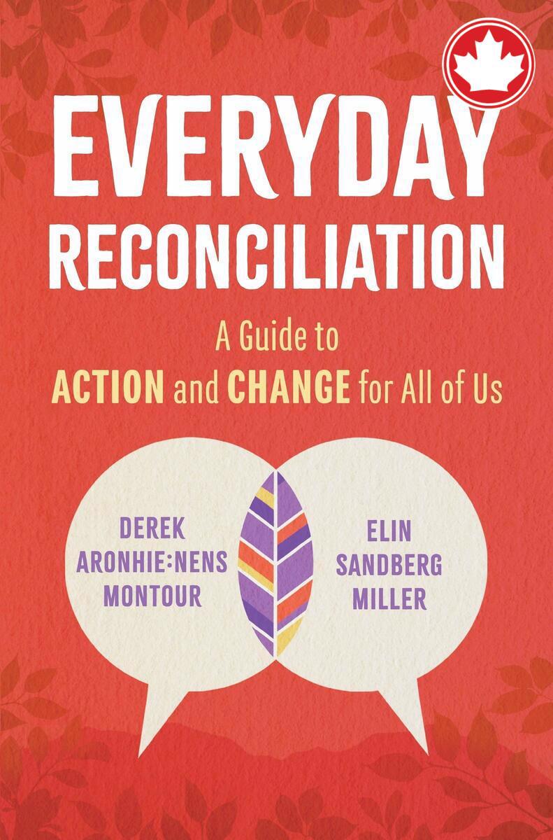 Everyday ReconciliationA Guide to Action and Change for All of Us Derek Aronhie:nens Montour,  Elin Sandberg Miller  