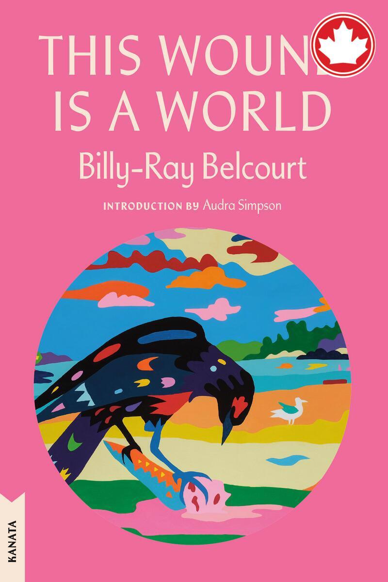 This Wound is a World Billy-Ray Belcourt,  Audra Simpson  