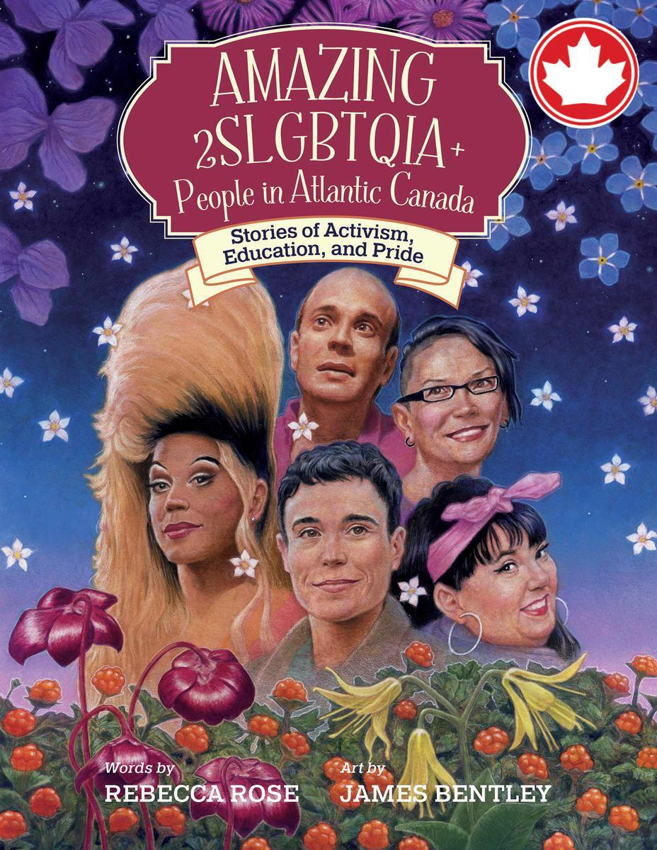 Amazing 2SLGBTQIA+ People in Atlantic CanadaStories of Activism, Education, and Pride Amazing Atlantic Canadians #5 Rebecca Rose,  James Bentley  