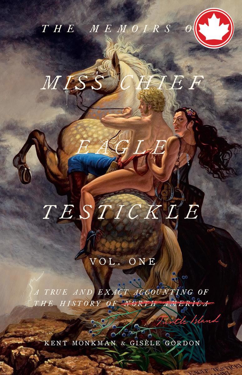 The Memoirs of Miss Chief Eagle TestickleVol. 1: A True and Exact Accounting of the History of Turtle Island Kent Monkman,  Gisele Gordon  