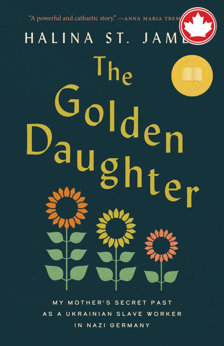The Golden DaughterMy Mother's Secret Past as a Ukrainian Slave Worker in Nazi Germany Halina St James  