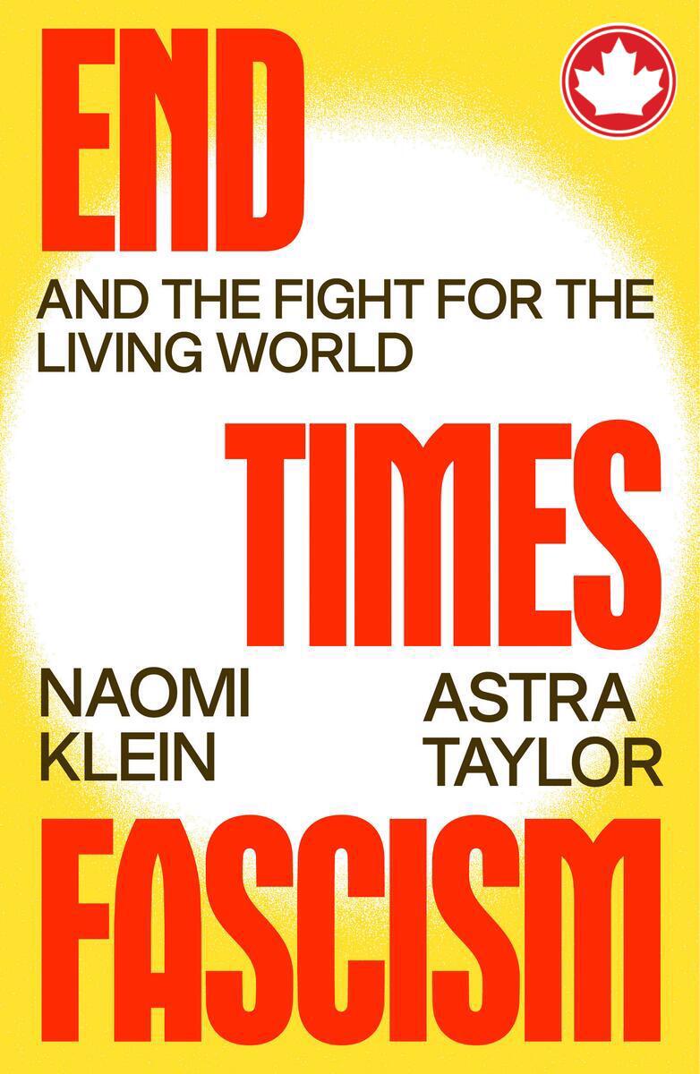 End Times FascismAnd the Fight for the Living World Naomi Klein,  Astra Taylor  