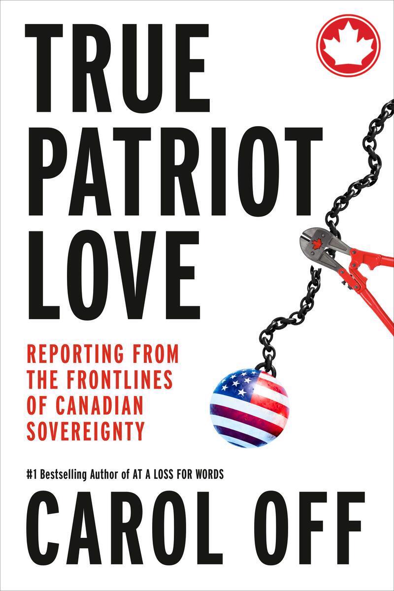 True Patriot LoveReporting from the Frontlines of Canadian Sovereignty Carol Off  
