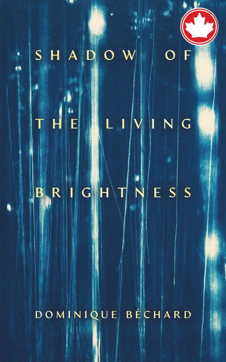 Shadow of the Living Brightness Dominique Béchard  