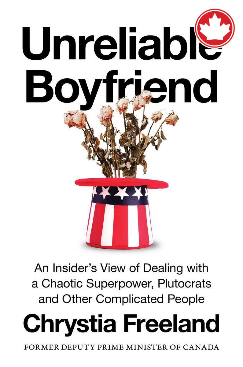 Unreliable BoyfriendAn Insider's View of Dealing with a Chaotic Superpower, Plutocrats, and Other Complicated People Chrystia Freeland  