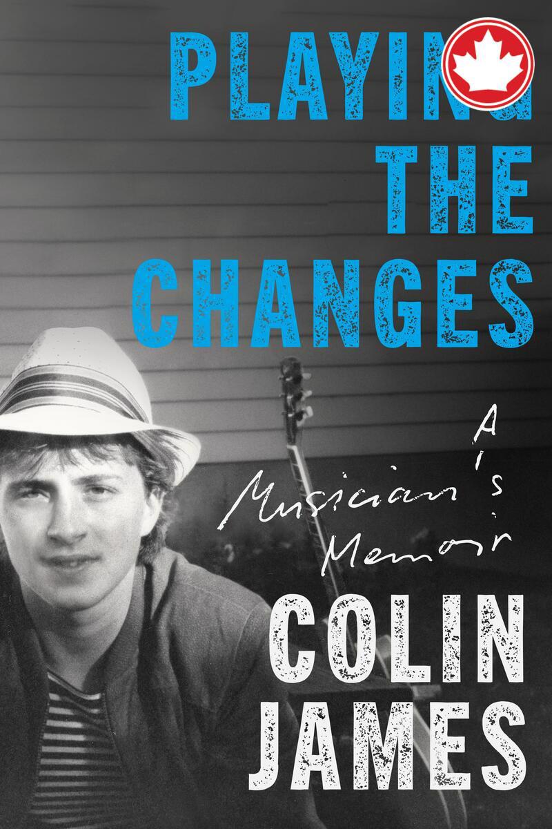 Playing the Changes A Musician's Memoir Colin James  