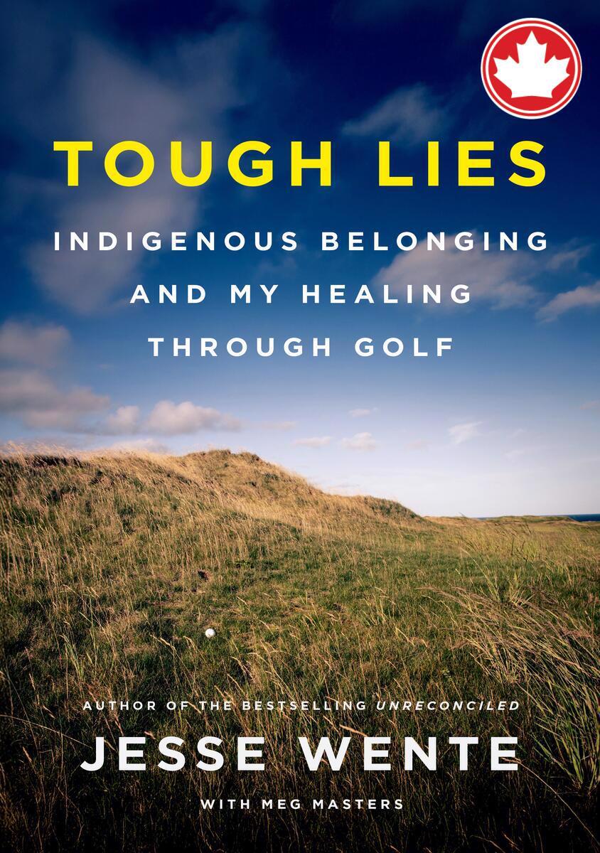 Tough LiesIndigenous Belonging and My Healing Through Golf Jesse Wente,  Meg Masters  