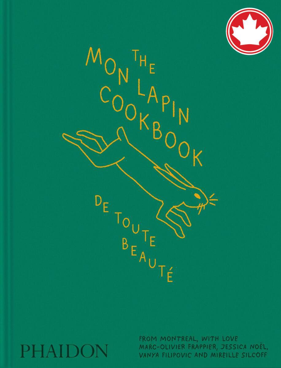 The Mon Lapin CookbookDe Toute Beauté: From Montreal, With Love HORS COLLECTION Marc-Olivier Frappier,  Jessica Noel,  Vanya Filipovic  