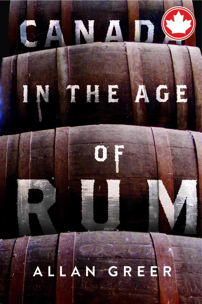 Canada in the Age of Rum Allan Greer  