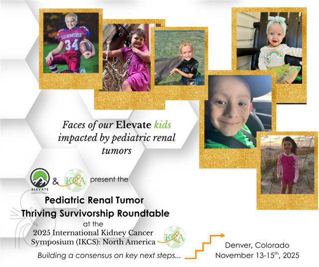 Pediatric Renal Tumor Thriving Survivorship Roundtable presented by Elevate and KCA. 