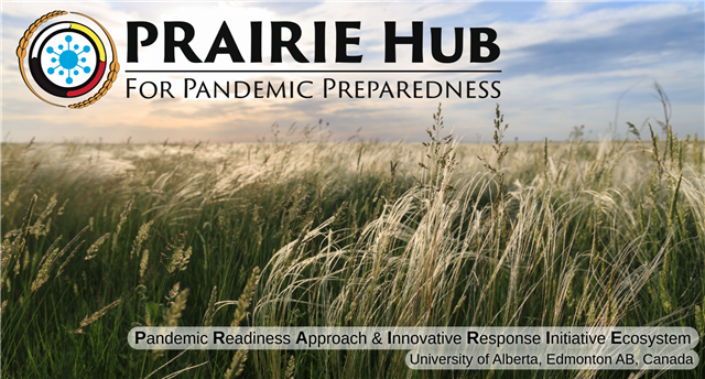 Prairie Hub for Pandemic Preparendess. Pandemic Readiness Approach & Innovative Response Initiative Ecosystem. University of Alberta, Edmonton AB, Canada