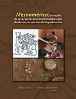 Mesoamérica: el estudio de sus procesos de transformación social desde una perspectiva de larga duración