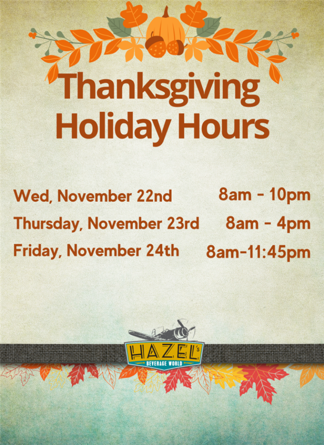 Thanksgiving Holiday Hours- Wed, November 22nd 8am-10pm, Thursday November 23rd 8am-4pm, Friday November 24th 8am-11:45pm
