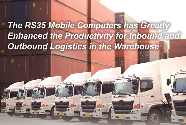 The RS35 Mobile Computers has Greatly Enhanced the Productivity for Inbound and Outbound Logistics in the Warehouse