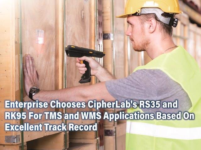 Enterprise Chooses CipherLab's RS35 and RK95 For TMS and WMS Applications Based On Excellent Track Record