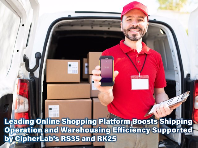 Leading Online Shopping Platform Boosts Shipping Operation and Warehousing Efficiency Supported by CipherLab's RS35 and RK25