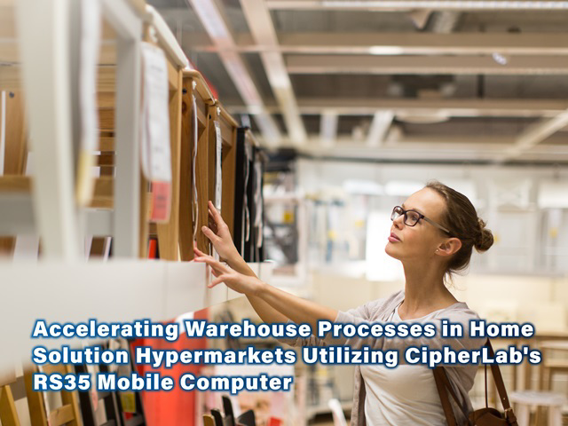 Accelerating Warehouse Processes in Home Solution Hypermarkets Utilizing CipherLab's RS35 Mobile Computer