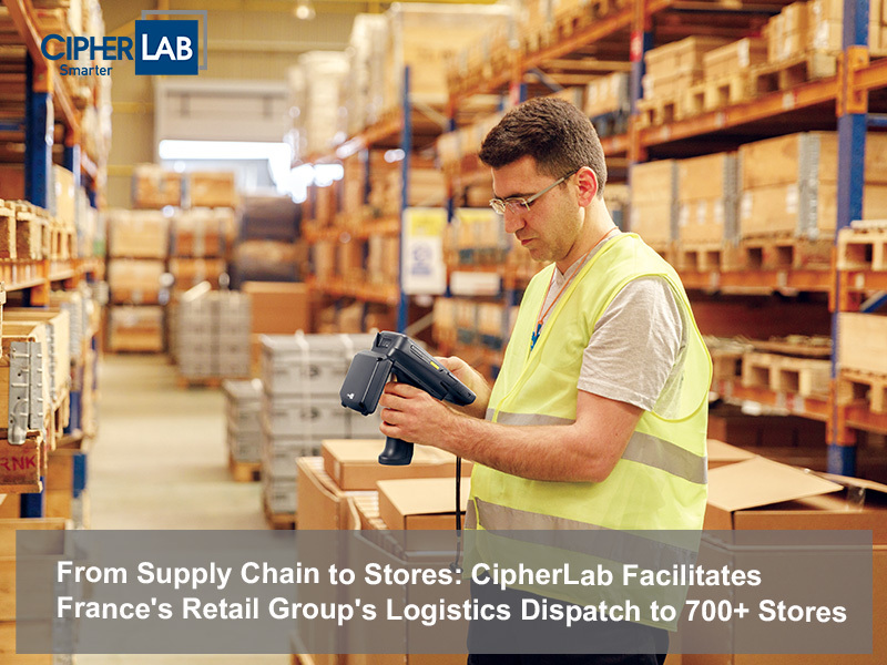 From Supply Chain to Stores: CipherLab Facilitates France's Retail Group's Logistics Dispatch to 700+ Stores