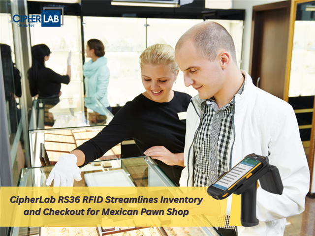 A Mexican National Pawn Shop Enhances Inventory Visibility and Checkout Speed with CipherLab’s RS36 RFID Solutions
