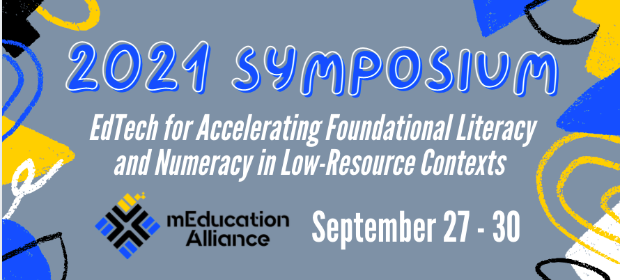 2021 mEducation Alliance Symposium: EdTech To Accelerate Foundational Literacy and Numeracy in Low-Resource Contexts