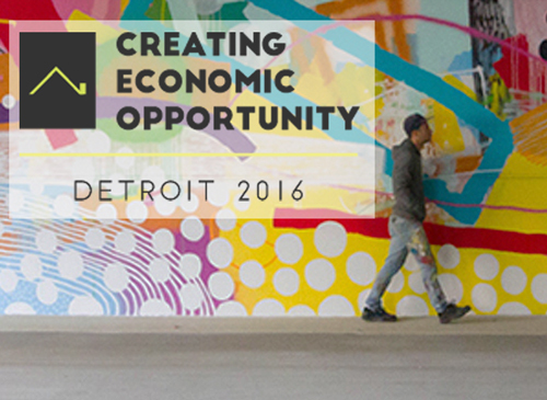 Creating economic opportunity - Detroit 2016