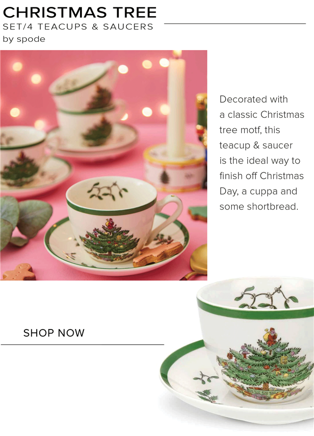 CHRISTMAS TREE SET4 TEACUPS SAUCERS by spode a classic Christmas i Decorated with tree motf, this teacup saucer k . is the ideal way to finish off Christmas Day, a cuppa and v some shortbread. SHOP NOW 