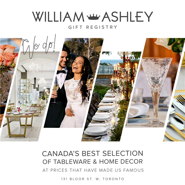 WILLIAM w ASHLEY GIFT REGISTRY CANADA'S BEST SELECTION OF TABLEWARE HOME DECOR AT PRICES THAT HAVE MADE US FAMOUS 131 BLOOR ST. W, TORONTO 