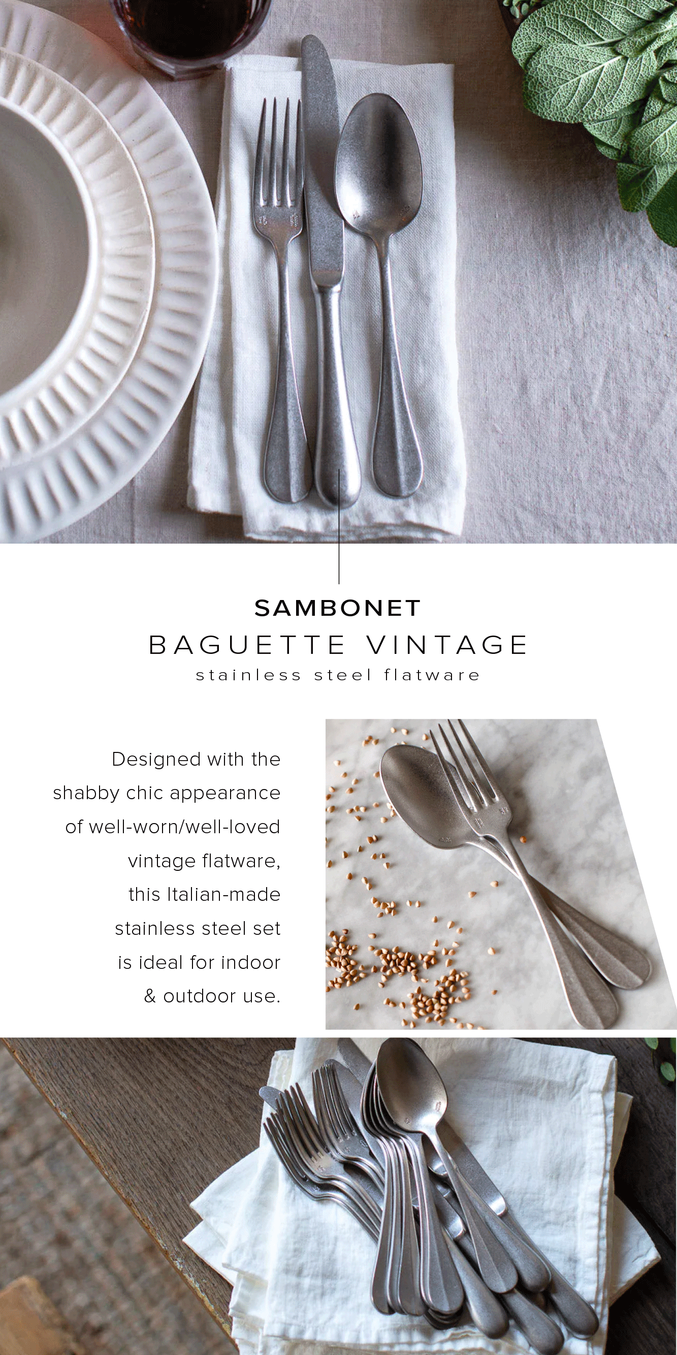  SAMBONET BAGUETTE VINTAGE stainless steel flatware Designed with the shabby chic appearance of well-wornwell-loved vintage flatware, this Italian-made stainless steel set is ideal for indoor outdoor use. 