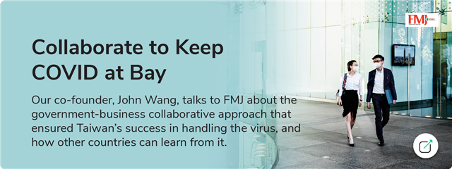 [Article] Our co-founder, John Wang, talks to FMJ about the government-business collaborative approach that ensured Taiwan's success in handling the virus, and how other countries can learn from it.
