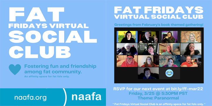 A two-page flyer for Fat Fridays Virtual Social Club. Fostering fun and friendship among fat community. An affinity space for fat folx only. A screen print from the Feb gathering is on the 2nd page of the flyer. Info regarding the next gathering is listed in the caption.