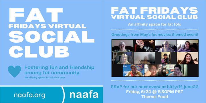 A two-page flier for Fat Fridays Virtual Social Club: Fostering fun and friendship among fat community. An affinity space for fat folx only. A screen print from the April gathering is on the 2nd page of the flier. Info regarding the next gathering is listed in the caption.