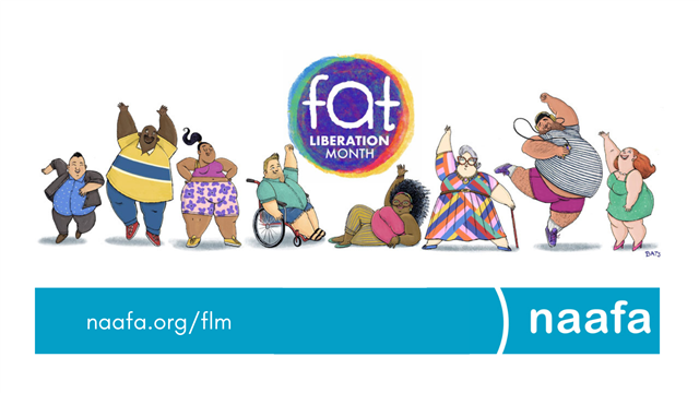 Image is a color banner illustration by artist, Bats Langley, for Fat Liberation Month. Pictured are nine fat characters representing different sizes, shapes, races, genders, ages and abilities all in celebration of fat liberation. In the center of the banner is the Fat Liberation Logo; a multi-colored ball, like the sun, reading, "Fat Liberation Month".