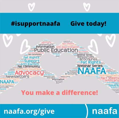 "#isupportnaafa" and "Give today!" appear in a blue bar. A word cloud in the shape of two hands forming a heart with hearts coming off them spells out the information and programs that are offered by NAAFA. Below it reads "You make a difference!", then another blue bar reads "naafa.org/give" and shows the NAAFA logo.